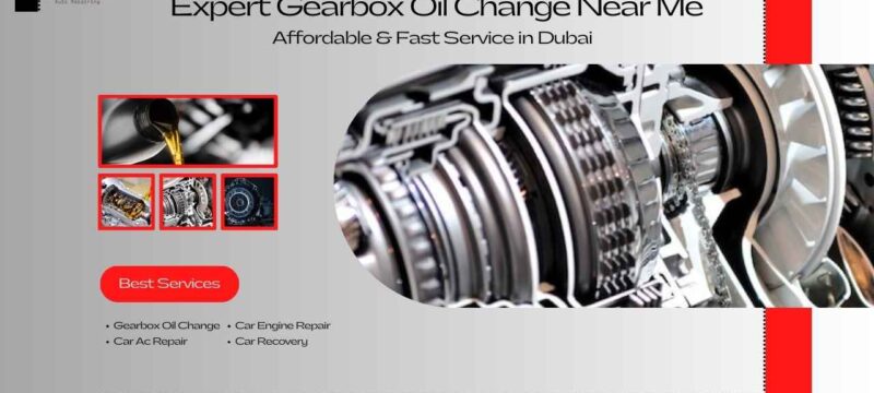 Expert Gearbox Oil Change Near Me – Affordable & Fast Service in Dubai