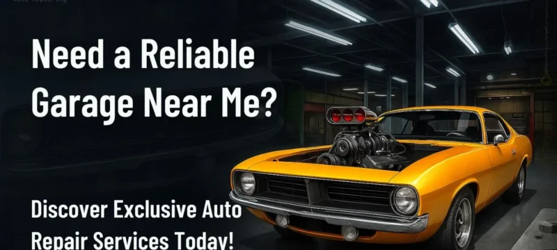 Need a Reliable Garage Near Me Discover Exclusive Auto Repair Services Today!