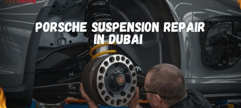 Porsche Suspension Repair in Dubai – Get Back on the Road with Confidence
