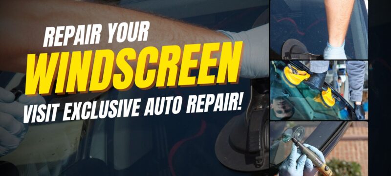 Repair Your Windscreen – Visit Exclusive Auto Repair!